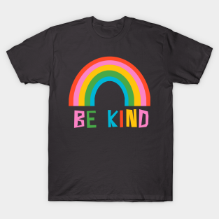 Rainbow T-Shirt - Be Kind Rainbow by wacka